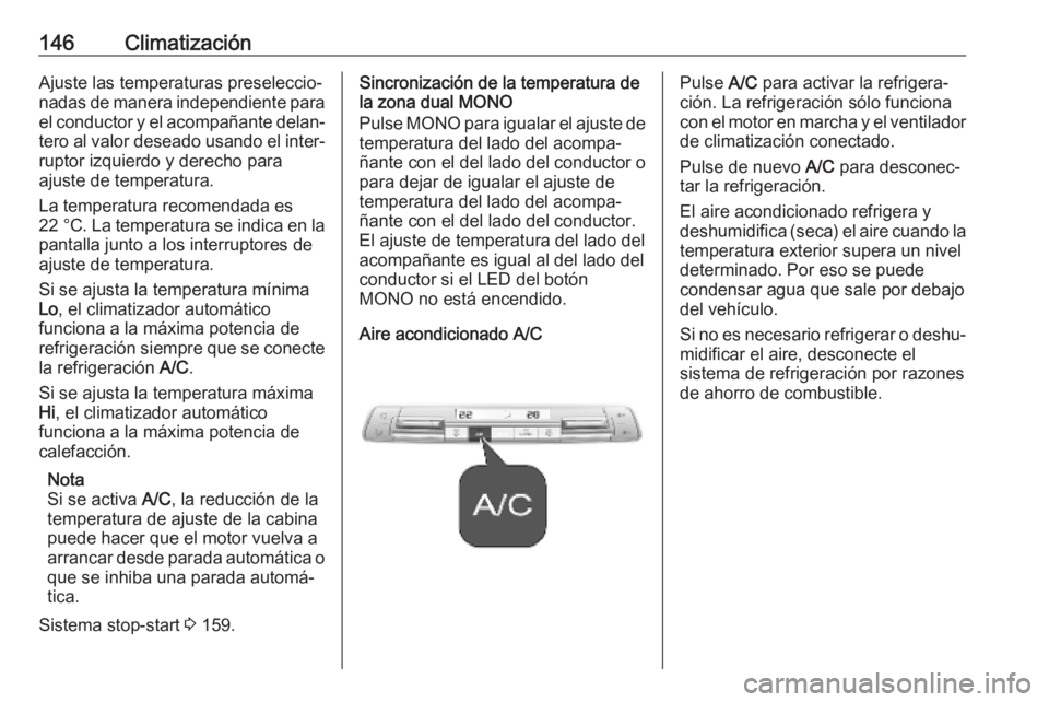 OPEL COMBO E 2019  Manual de Instrucciones (in Spanish) 146ClimatizaciónAjuste las temperaturas preseleccio‐
nadas de manera independiente para
el conductor y el acompañante delan‐
tero al valor deseado usando el inter‐ ruptor izquierdo y derecho p