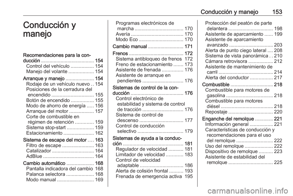 OPEL COMBO E 2019 Manual de Instrucciones (in Spanish) Conducción y manejo153Conducción y
manejoRecomendaciones para la con‐
ducción ...................................... 154
Control del vehículo .................154
Manejo del volante ............ OPEL COMBO E 2019 Manual de Instrucciones (in Spanish) Conducción y manejo153Conducción y
manejoRecomendaciones para la con‐
ducción ...................................... 154
Control del vehículo .................154
Manejo del volante ............