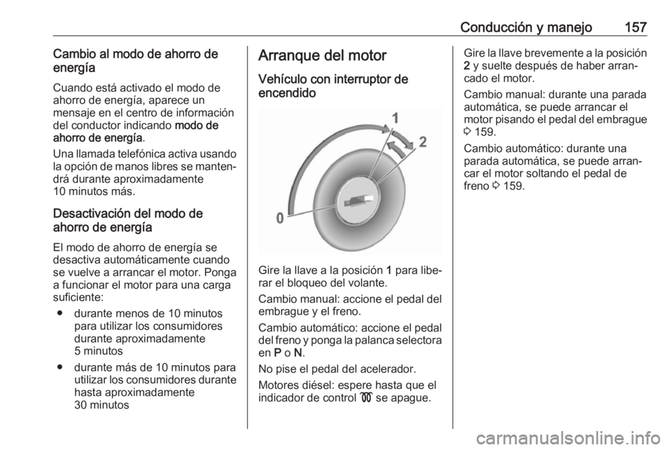 OPEL COMBO E 2019 Manual de Instrucciones (in Spanish) Conducción y manejo157Cambio al modo de ahorro de
energía
Cuando está activado el modo de
ahorro de energía, aparece un
mensaje en el centro de información
del conductor indicando modo de
ahorro OPEL COMBO E 2019 Manual de Instrucciones (in Spanish) Conducción y manejo157Cambio al modo de ahorro de
energía
Cuando está activado el modo de
ahorro de energía, aparece un
mensaje en el centro de información
del conductor indicando modo de
ahorro