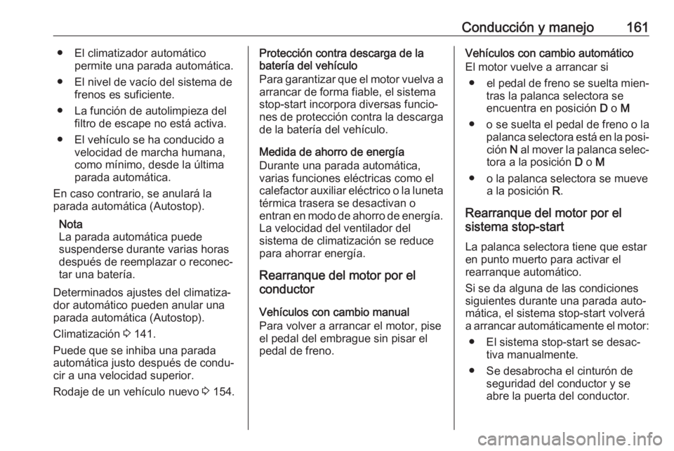 OPEL COMBO E 2019 Manual de Instrucciones (in Spanish) Conducción y manejo161● El climatizador automáticopermite una parada automática.
● El nivel de vacío del sistema de frenos es suficiente.
● La función de autolimpieza del filtro de escape n OPEL COMBO E 2019 Manual de Instrucciones (in Spanish) Conducción y manejo161● El climatizador automáticopermite una parada automática.
● El nivel de vacío del sistema de frenos es suficiente.
● La función de autolimpieza del filtro de escape n
