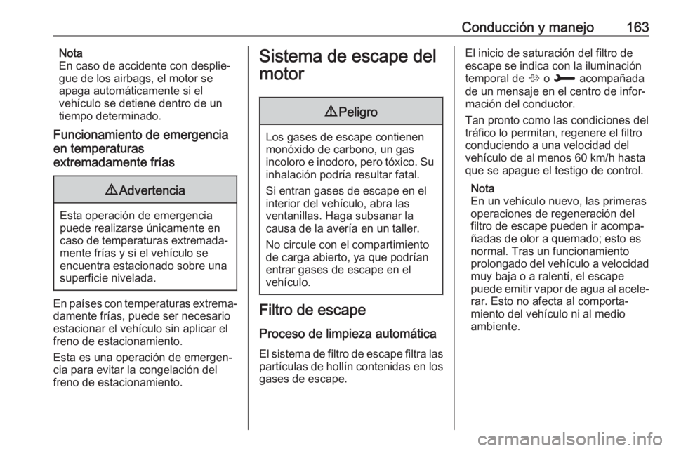 OPEL COMBO E 2019 Manual de Instrucciones (in Spanish) Conducción y manejo163Nota
En caso de accidente con desplie‐
gue de los airbags, el motor se
apaga automáticamente si el
vehículo se detiene dentro de un
tiempo determinado.
Funcionamiento de eme OPEL COMBO E 2019 Manual de Instrucciones (in Spanish) Conducción y manejo163Nota
En caso de accidente con desplie‐
gue de los airbags, el motor se
apaga automáticamente si el
vehículo se detiene dentro de un
tiempo determinado.
Funcionamiento de eme