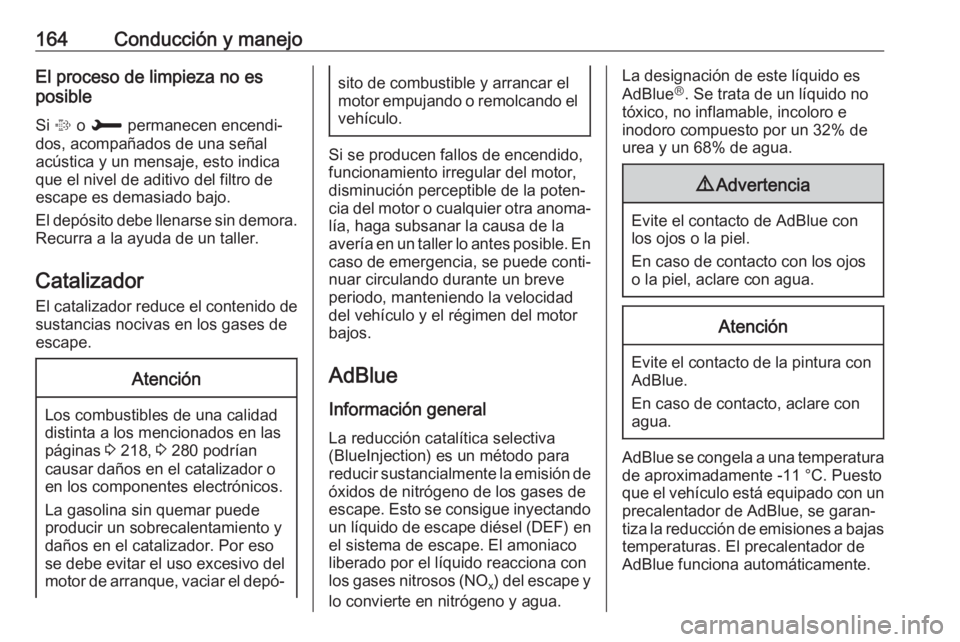 OPEL COMBO E 2019 Manual de Instrucciones (in Spanish) 164Conducción y manejoEl proceso de limpieza no es
posible
Si % o H permanecen encendi‐
dos, acompañados de una señal
acústica y un mensaje, esto indica
que el nivel de aditivo del filtro de
e OPEL COMBO E 2019 Manual de Instrucciones (in Spanish) 164Conducción y manejoEl proceso de limpieza no es
posible
Si % o H permanecen encendi‐
dos, acompañados de una señal
acústica y un mensaje, esto indica
que el nivel de aditivo del filtro de
e