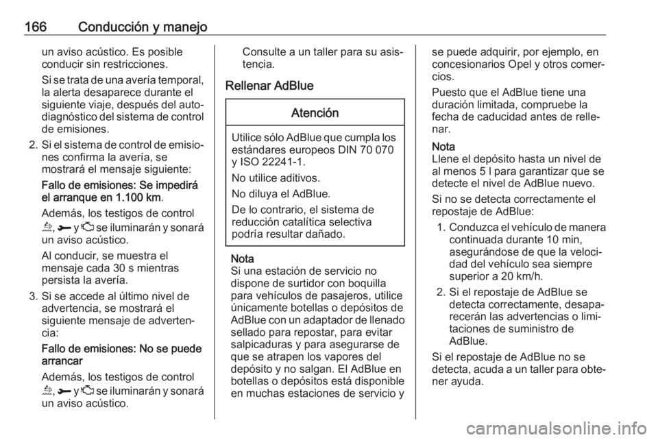 OPEL COMBO E 2019 Manual de Instrucciones (in Spanish) 166Conducción y manejoun aviso acústico. Es posible
conducir sin restricciones.
Si se trata de una avería temporal, la alerta desaparece durante el
siguiente viaje, después del auto‐
diagnóstic OPEL COMBO E 2019 Manual de Instrucciones (in Spanish) 166Conducción y manejoun aviso acústico. Es posible
conducir sin restricciones.
Si se trata de una avería temporal, la alerta desaparece durante el
siguiente viaje, después del auto‐
diagnóstic