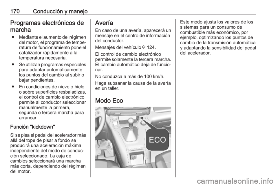 OPEL COMBO E 2019 Manual de Instrucciones (in Spanish) 170Conducción y manejoProgramas electrónicos demarcha
● Mediante el aumento del régimen
del motor, el programa de tempe‐
ratura de funcionamiento pone el catalizador rápidamente a la
temperatu OPEL COMBO E 2019 Manual de Instrucciones (in Spanish) 170Conducción y manejoProgramas electrónicos demarcha
● Mediante el aumento del régimen
del motor, el programa de tempe‐
ratura de funcionamiento pone el catalizador rápidamente a la
temperatu