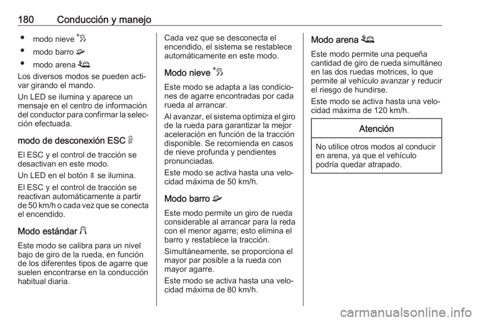OPEL COMBO E 2019 Manual de Instrucciones (in Spanish) 180Conducción y manejo●modo nieve 3
● modo barro 4
● modo arena 1
Los diversos modos se pueden acti‐ var girando el mando.
Un LED se ilumina y aparece un
mensaje en el centro de informaci OPEL COMBO E 2019 Manual de Instrucciones (in Spanish) 180Conducción y manejo●modo nieve 3
● modo barro 4
● modo arena 1
Los diversos modos se pueden acti‐ var girando el mando.
Un LED se ilumina y aparece un
mensaje en el centro de informaci
