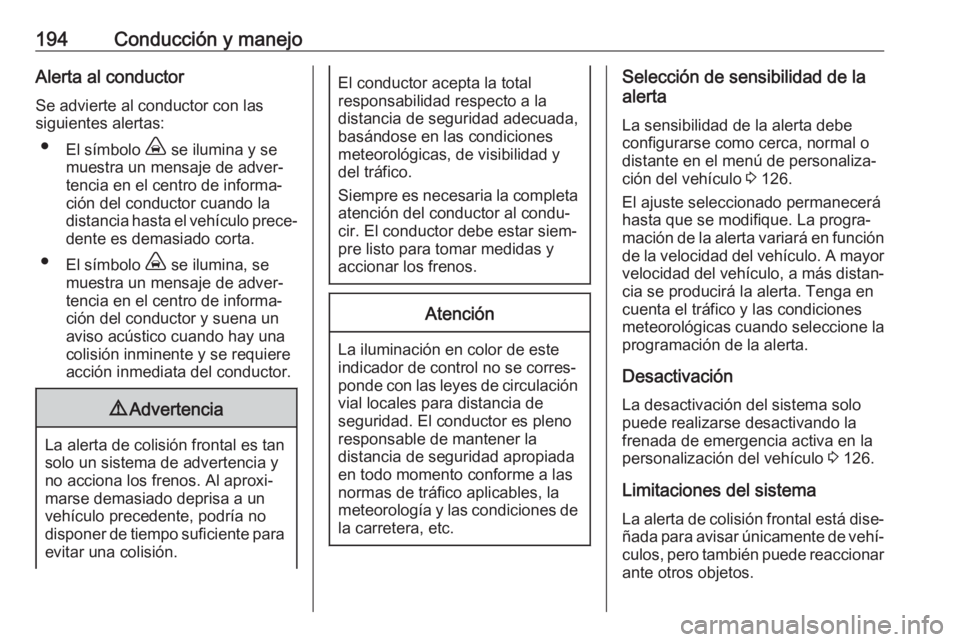 OPEL COMBO E 2019 Manual de Instrucciones (in Spanish) 194Conducción y manejoAlerta al conductorSe advierte al conductor con las
siguientes alertas:
● El símbolo , se ilumina y se
muestra un mensaje de adver‐
tencia en el centro de informa‐
ción OPEL COMBO E 2019 Manual de Instrucciones (in Spanish) 194Conducción y manejoAlerta al conductorSe advierte al conductor con las
siguientes alertas:
● El símbolo , se ilumina y se
muestra un mensaje de adver‐
tencia en el centro de informa‐
ción