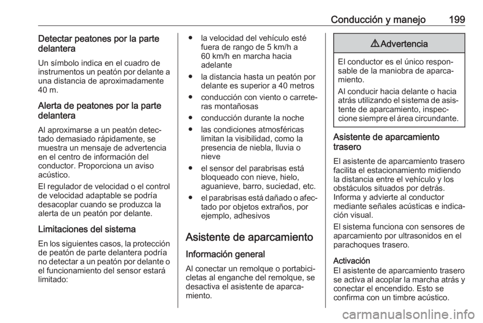 OPEL COMBO E 2019 Manual de Instrucciones (in Spanish) Conducción y manejo199Detectar peatones por la parte
delantera
Un símbolo indica en el cuadro de
instrumentos un peatón por delante a una distancia de aproximadamente
40 m.
Alerta de peatones por l OPEL COMBO E 2019 Manual de Instrucciones (in Spanish) Conducción y manejo199Detectar peatones por la parte
delantera
Un símbolo indica en el cuadro de
instrumentos un peatón por delante a una distancia de aproximadamente
40 m.
Alerta de peatones por l