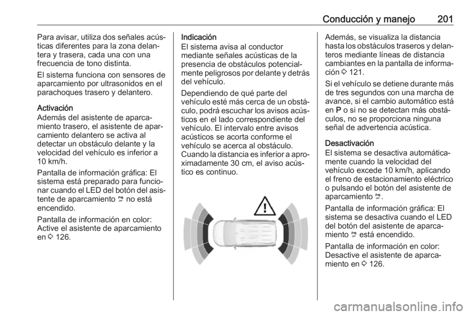 OPEL COMBO E 2019 Manual de Instrucciones (in Spanish) Conducción y manejo201Para avisar, utiliza dos señales acús‐
ticas diferentes para la zona delan‐
tera y trasera, cada una con una
frecuencia de tono distinta.
El sistema funciona con sensores OPEL COMBO E 2019 Manual de Instrucciones (in Spanish) Conducción y manejo201Para avisar, utiliza dos señales acús‐
ticas diferentes para la zona delan‐
tera y trasera, cada una con una
frecuencia de tono distinta.
El sistema funciona con sensores