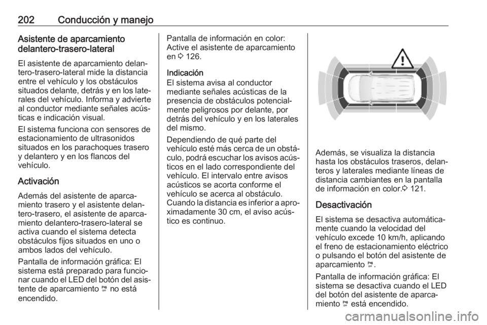 OPEL COMBO E 2019 Manual de Instrucciones (in Spanish) 202Conducción y manejoAsistente de aparcamiento
delantero-trasero-lateral
El asistente de aparcamiento delan‐
tero-trasero-lateral mide la distancia
entre el vehículo y los obstáculos situados de OPEL COMBO E 2019 Manual de Instrucciones (in Spanish) 202Conducción y manejoAsistente de aparcamiento
delantero-trasero-lateral
El asistente de aparcamiento delan‐
tero-trasero-lateral mide la distancia
entre el vehículo y los obstáculos situados de