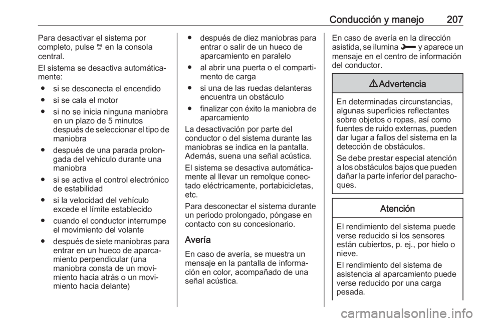 OPEL COMBO E 2019 Manual de Instrucciones (in Spanish) Conducción y manejo207Para desactivar el sistema por
completo, pulse ¼ en la consola
central.
El sistema se desactiva automática‐ mente:
● si se desconecta el encendido
● si se cala el motor OPEL COMBO E 2019 Manual de Instrucciones (in Spanish) Conducción y manejo207Para desactivar el sistema por
completo, pulse ¼ en la consola
central.
El sistema se desactiva automática‐ mente:
● si se desconecta el encendido
● si se cala el motor