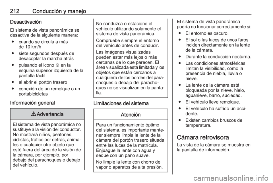 OPEL COMBO E 2019 Manual de Instrucciones (in Spanish) 212Conducción y manejoDesactivaciónEl sistema de vista panorámica se
desactiva de la siguiente manera:
● cuando se circula a más de 10 km/h
● siete segundos después de desacoplar la marcha at OPEL COMBO E 2019 Manual de Instrucciones (in Spanish) 212Conducción y manejoDesactivaciónEl sistema de vista panorámica se
desactiva de la siguiente manera:
● cuando se circula a más de 10 km/h
● siete segundos después de desacoplar la marcha at