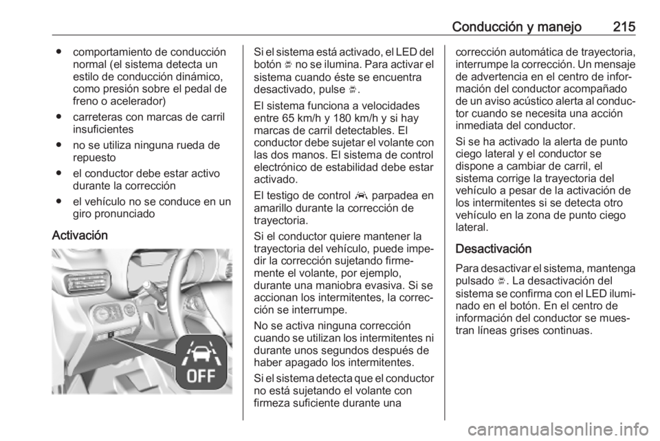 OPEL COMBO E 2019 Manual de Instrucciones (in Spanish) Conducción y manejo215● comportamiento de conducciónnormal (el sistema detecta un
estilo de conducción dinámico,
como presión sobre el pedal de
freno o acelerador)
● carreteras con marcas de OPEL COMBO E 2019 Manual de Instrucciones (in Spanish) Conducción y manejo215● comportamiento de conducciónnormal (el sistema detecta un
estilo de conducción dinámico,
como presión sobre el pedal de
freno o acelerador)
● carreteras con marcas de