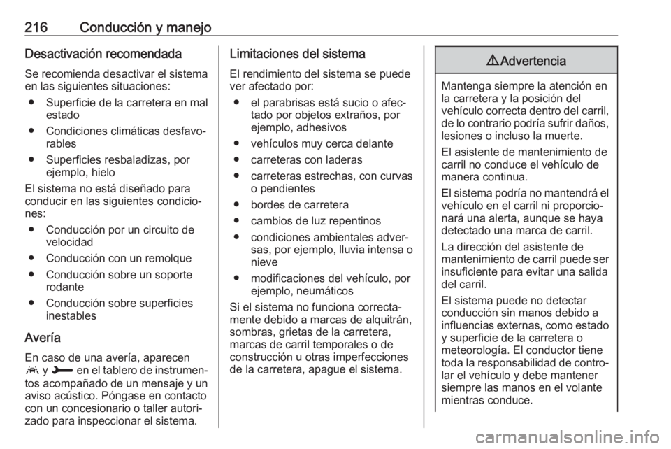 OPEL COMBO E 2019 Manual de Instrucciones (in Spanish) 216Conducción y manejoDesactivación recomendadaSe recomienda desactivar el sistema
en las siguientes situaciones:
● Superficie de la carretera en mal estado
● Condiciones climáticas desfavo‐ OPEL COMBO E 2019 Manual de Instrucciones (in Spanish) 216Conducción y manejoDesactivación recomendadaSe recomienda desactivar el sistema
en las siguientes situaciones:
● Superficie de la carretera en mal estado
● Condiciones climáticas desfavo‐