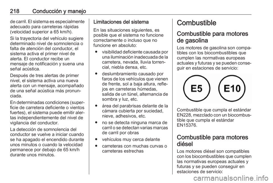 OPEL COMBO E 2019 Manual de Instrucciones (in Spanish) 218Conducción y manejode carril. El sistema es especialmenteadecuado para carreteras rápidas
(velocidad superior a 65 km/h).
Si la trayectoria del vehículo sugiere
determinado nivel de somnolencia OPEL COMBO E 2019 Manual de Instrucciones (in Spanish) 218Conducción y manejode carril. El sistema es especialmenteadecuado para carreteras rápidas
(velocidad superior a 65 km/h).
Si la trayectoria del vehículo sugiere
determinado nivel de somnolencia