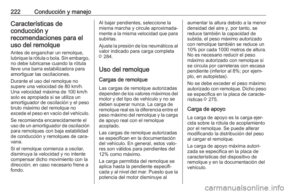 OPEL COMBO E 2019 Manual de Instrucciones (in Spanish) 222Conducción y manejoCaracterísticas de
conducción y
recomendaciones para el uso del remolque
Antes de enganchar un remolque,
lubrique la rótula o bola. Sin embargo,
no debe lubricarse cuando la OPEL COMBO E 2019 Manual de Instrucciones (in Spanish) 222Conducción y manejoCaracterísticas de
conducción y
recomendaciones para el uso del remolque
Antes de enganchar un remolque,
lubrique la rótula o bola. Sin embargo,
no debe lubricarse cuando la