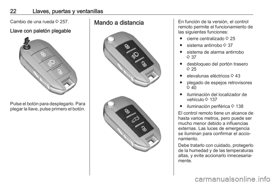 OPEL COMBO E 2019 Manual de Instrucciones (in Spanish) 22Llaves, puertas y ventanillasCambio de una rueda 3 257.
Llave con paletón plegable
Pulse el botón para desplegarlo. Para
plegar la llave, pulse primero el botón.
Mando a distanciaEn función de l OPEL COMBO E 2019 Manual de Instrucciones (in Spanish) 22Llaves, puertas y ventanillasCambio de una rueda 3 257.
Llave con paletón plegable
Pulse el botón para desplegarlo. Para
plegar la llave, pulse primero el botón.
Mando a distanciaEn función de l