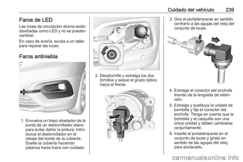 OPEL COMBO E 2019 Manual de Instrucciones (in Spanish) Cuidado del vehículo239Faros de LEDLas luces de circulación diurna están
diseñadas como LED y no se pueden
cambiar.
En caso de avería, acuda a un taller
para reparar las luces.
Faros antiniebla
1 OPEL COMBO E 2019 Manual de Instrucciones (in Spanish) Cuidado del vehículo239Faros de LEDLas luces de circulación diurna están
diseñadas como LED y no se pueden
cambiar.
En caso de avería, acuda a un taller
para reparar las luces.
Faros antiniebla
1