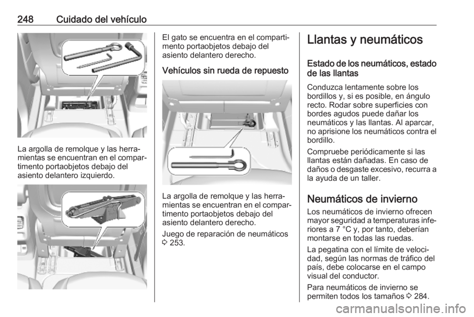 OPEL COMBO E 2019 Manual de Instrucciones (in Spanish) 248Cuidado del vehículo
La argolla de remolque y las herra‐
mientas se encuentran en el compar‐ timento portaobjetos debajo del
asiento delantero izquierdo.
El gato se encuentra en el comparti‐ OPEL COMBO E 2019 Manual de Instrucciones (in Spanish) 248Cuidado del vehículo
La argolla de remolque y las herra‐
mientas se encuentran en el compar‐ timento portaobjetos debajo del
asiento delantero izquierdo.
El gato se encuentra en el comparti‐