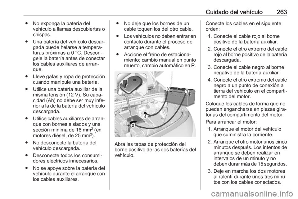 OPEL COMBO E 2019 Manual de Instrucciones (in Spanish) Cuidado del vehículo263● No exponga la batería delvehículo a llamas descubiertas ochispas.
● Una batería del vehículo descar‐ gada puede helarse a tempera‐
turas próximas a 0 °C. Descon OPEL COMBO E 2019 Manual de Instrucciones (in Spanish) Cuidado del vehículo263● No exponga la batería delvehículo a llamas descubiertas ochispas.
● Una batería del vehículo descar‐ gada puede helarse a tempera‐
turas próximas a 0 °C. Descon