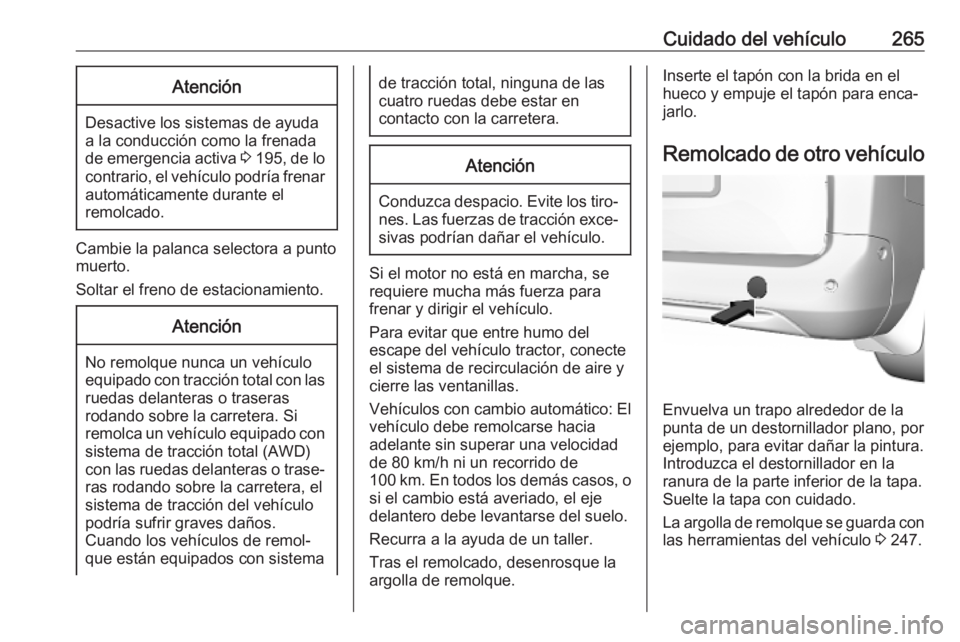 OPEL COMBO E 2019 Manual de Instrucciones (in Spanish) Cuidado del vehículo265Atención
Desactive los sistemas de ayuda
a la conducción como la frenada
de emergencia activa 3 195 , de lo
contrario, el vehículo podría frenar automáticamente durante e OPEL COMBO E 2019 Manual de Instrucciones (in Spanish) Cuidado del vehículo265Atención
Desactive los sistemas de ayuda
a la conducción como la frenada
de emergencia activa 3 195 , de lo
contrario, el vehículo podría frenar automáticamente durante e