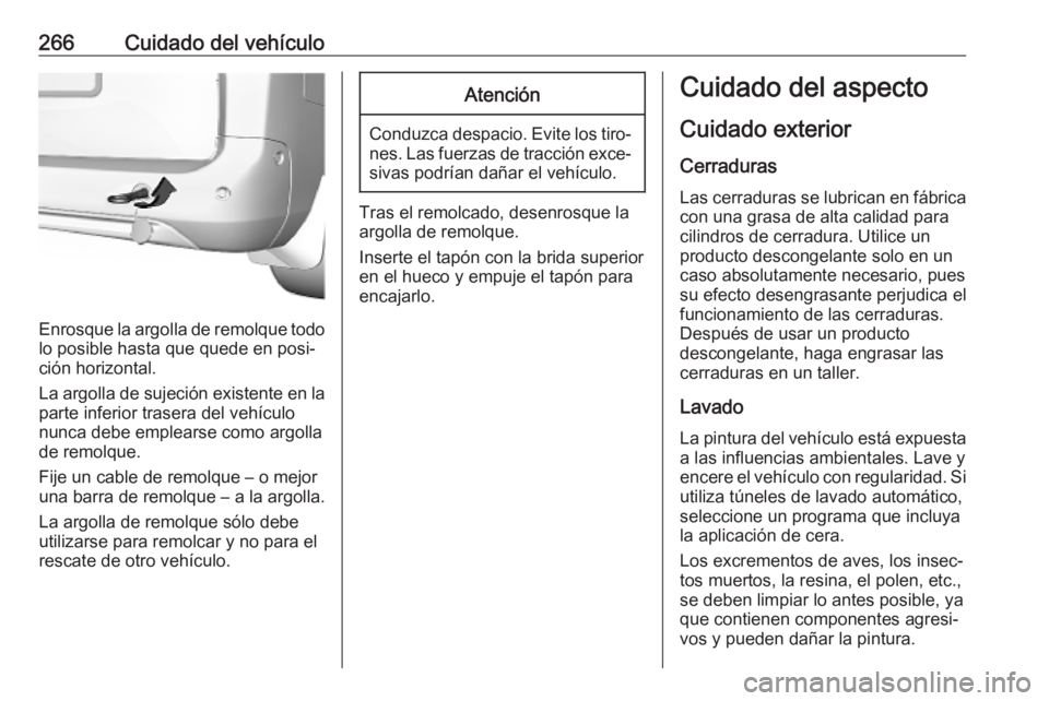 OPEL COMBO E 2019 Manual de Instrucciones (in Spanish) 266Cuidado del vehículo
Enrosque la argolla de remolque todolo posible hasta que quede en posi‐
ción horizontal.
La argolla de sujeción existente en la
parte inferior trasera del vehículo
nunca OPEL COMBO E 2019 Manual de Instrucciones (in Spanish) 266Cuidado del vehículo
Enrosque la argolla de remolque todolo posible hasta que quede en posi‐
ción horizontal.
La argolla de sujeción existente en la
parte inferior trasera del vehículo
nunca