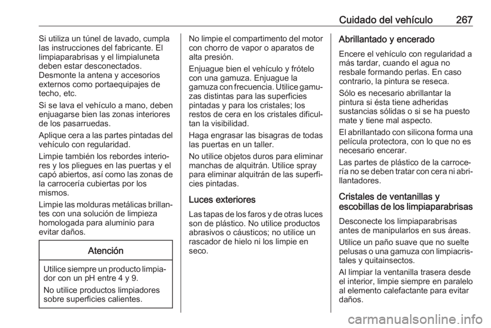 OPEL COMBO E 2019 Manual de Instrucciones (in Spanish) Cuidado del vehículo267Si utiliza un túnel de lavado, cumpla
las instrucciones del fabricante. El
limpiaparabrisas y el limpialuneta
deben estar desconectados.
Desmonte la antena y accesorios
extern OPEL COMBO E 2019 Manual de Instrucciones (in Spanish) Cuidado del vehículo267Si utiliza un túnel de lavado, cumpla
las instrucciones del fabricante. El
limpiaparabrisas y el limpialuneta
deben estar desconectados.
Desmonte la antena y accesorios
extern