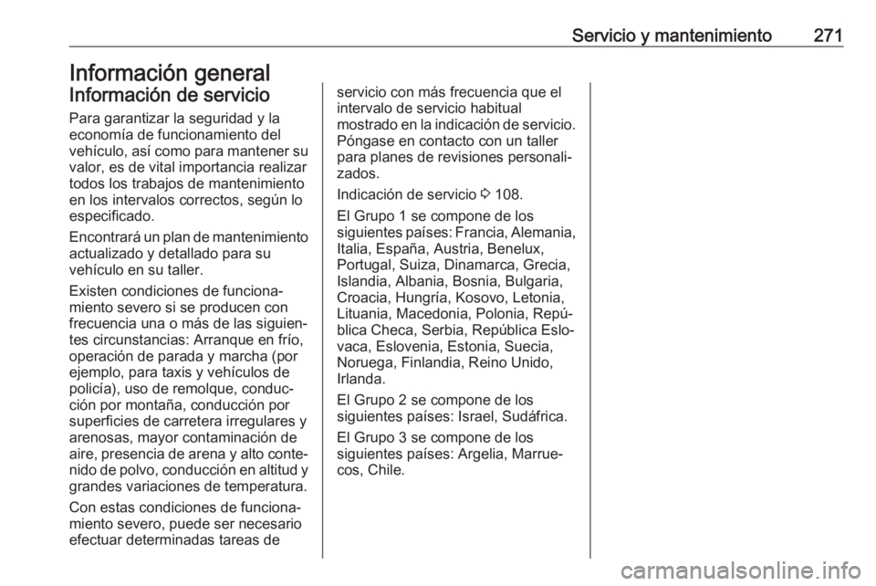 OPEL COMBO E 2019 Manual de Instrucciones (in Spanish) Servicio y mantenimiento271Información generalInformación de servicio
Para garantizar la seguridad y la
economía de funcionamiento del
vehículo, así como para mantener su
valor, es de vital impor OPEL COMBO E 2019 Manual de Instrucciones (in Spanish) Servicio y mantenimiento271Información generalInformación de servicio
Para garantizar la seguridad y la
economía de funcionamiento del
vehículo, así como para mantener su
valor, es de vital impor