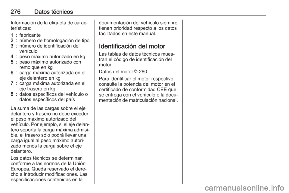 OPEL COMBO E 2019 Manual de Instrucciones (in Spanish) 276Datos técnicosInformación de la etiqueta de carac‐
terísticas:1:fabricante2:número de homologación de tipo3:número de identificación del
vehículo4:peso máximo autorizado en kg5:peso máx OPEL COMBO E 2019 Manual de Instrucciones (in Spanish) 276Datos técnicosInformación de la etiqueta de carac‐
terísticas:1:fabricante2:número de homologación de tipo3:número de identificación del
vehículo4:peso máximo autorizado en kg5:peso máx
