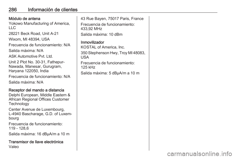 OPEL COMBO E 2019  Manual de Instrucciones (in Spanish) 286Información de clientesMódulo de antena
Yokowo Manufacturing of America, LLC
28221 Beck Road, Unit A-21
Wixom, MI 48394, USA
Frecuencia de funcionamiento: N/A Salida máxima: N/A
ASK Automotive P