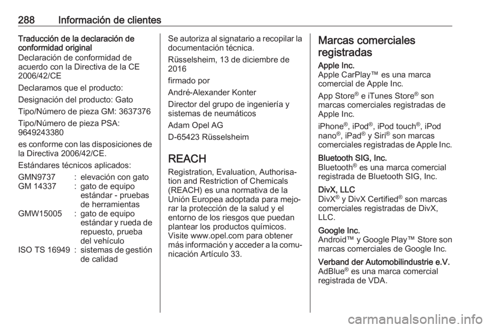 OPEL COMBO E 2019 Manual de Instrucciones (in Spanish) 288Información de clientesTraducción de la declaración de
conformidad original
Declaración de conformidad de
acuerdo con la Directiva de la CE
2006/42/CE
Declaramos que el producto:
Designación d OPEL COMBO E 2019 Manual de Instrucciones (in Spanish) 288Información de clientesTraducción de la declaración de
conformidad original
Declaración de conformidad de
acuerdo con la Directiva de la CE
2006/42/CE
Declaramos que el producto:
Designación d