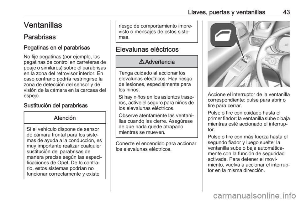 OPEL COMBO E 2019 Manual de Instrucciones (in Spanish) Llaves, puertas y ventanillas43Ventanillas
Parabrisas Pegatinas en el parabrisas
No fije pegatinas (por ejemplo, las
pegatinas de control en carreteras de
peaje o similares) sobre el parabrisas en la OPEL COMBO E 2019 Manual de Instrucciones (in Spanish) Llaves, puertas y ventanillas43Ventanillas
Parabrisas Pegatinas en el parabrisas
No fije pegatinas (por ejemplo, las
pegatinas de control en carreteras de
peaje o similares) sobre el parabrisas en la