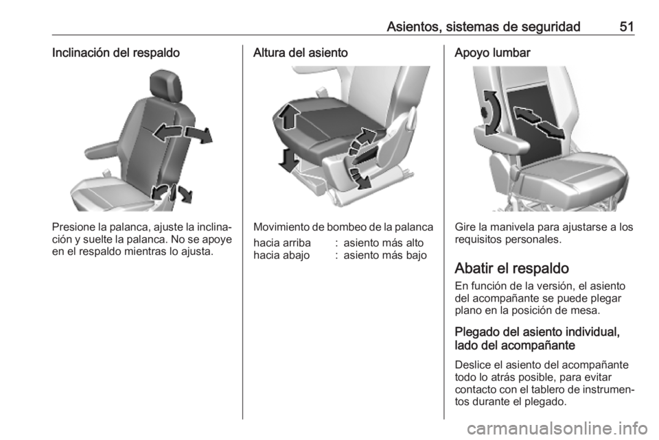 OPEL COMBO E 2019  Manual de Instrucciones (in Spanish) Asientos, sistemas de seguridad51Inclinación del respaldo
Presione la palanca, ajuste la inclina‐ción y suelte la palanca. No se apoye
en el respaldo mientras lo ajusta.
Altura del asiento
Movimie