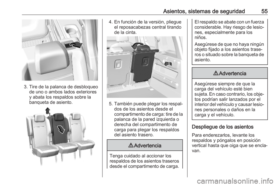 OPEL COMBO E 2019  Manual de Instrucciones (in Spanish) Asientos, sistemas de seguridad55
3. Tire de la palanca de desbloqueode uno o ambos lados exteriores
y abata los respaldos sobre la
banqueta de asiento.
4. En función de la versión, pliegue el repos