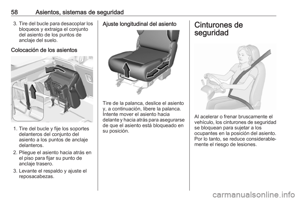 OPEL COMBO E 2019  Manual de Instrucciones (in Spanish) 58Asientos, sistemas de seguridad3.Tire del bucle para desacoplar los
bloqueos y extraiga el conjunto del asiento de los puntos de
anclaje del suelo.
Colocación de los asientos
1. Tire del bucle y fi