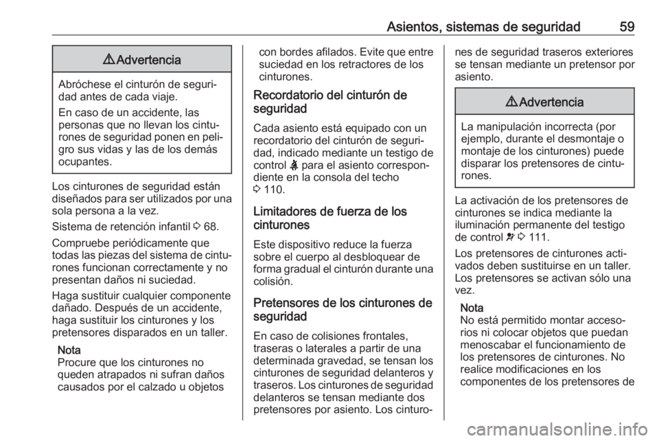 OPEL COMBO E 2019 Manual de Instrucciones (in Spanish) Asientos, sistemas de seguridad599Advertencia
Abróchese el cinturón de seguri‐
dad antes de cada viaje.
En caso de un accidente, las
personas que no llevan los cintu‐
rones de seguridad ponen en OPEL COMBO E 2019 Manual de Instrucciones (in Spanish) Asientos, sistemas de seguridad599Advertencia
Abróchese el cinturón de seguri‐
dad antes de cada viaje.
En caso de un accidente, las
personas que no llevan los cintu‐
rones de seguridad ponen en