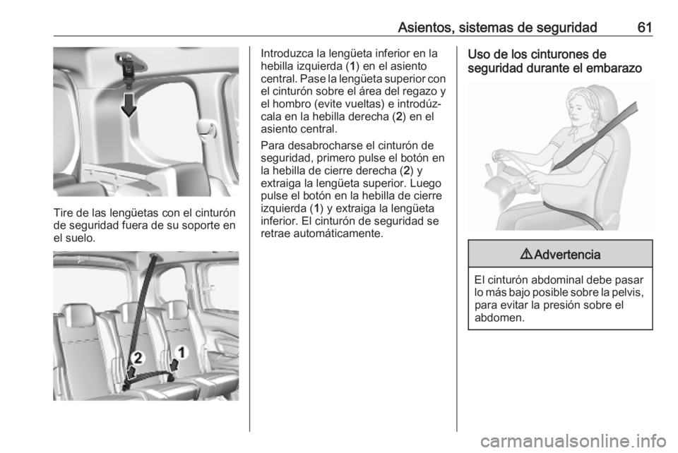 OPEL COMBO E 2019 Manual de Instrucciones (in Spanish) Asientos, sistemas de seguridad61
Tire de las lengüetas con el cinturón
de seguridad fuera de su soporte en el suelo.
Introduzca la lengüeta inferior en la
hebilla izquierda ( 1) en el asiento
cent OPEL COMBO E 2019 Manual de Instrucciones (in Spanish) Asientos, sistemas de seguridad61
Tire de las lengüetas con el cinturón
de seguridad fuera de su soporte en el suelo.
Introduzca la lengüeta inferior en la
hebilla izquierda ( 1) en el asiento
cent