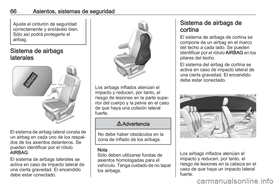 OPEL COMBO E 2019 Manual de Instrucciones (in Spanish) 66Asientos, sistemas de seguridadAjuste el cinturón de seguridad
correctamente y enclávelo bien.
Sólo así podrá protegerle el
airbag.
Sistema de airbags
laterales
El sistema de airbag lateral con OPEL COMBO E 2019 Manual de Instrucciones (in Spanish) 66Asientos, sistemas de seguridadAjuste el cinturón de seguridad
correctamente y enclávelo bien.
Sólo así podrá protegerle el
airbag.
Sistema de airbags
laterales
El sistema de airbag lateral con