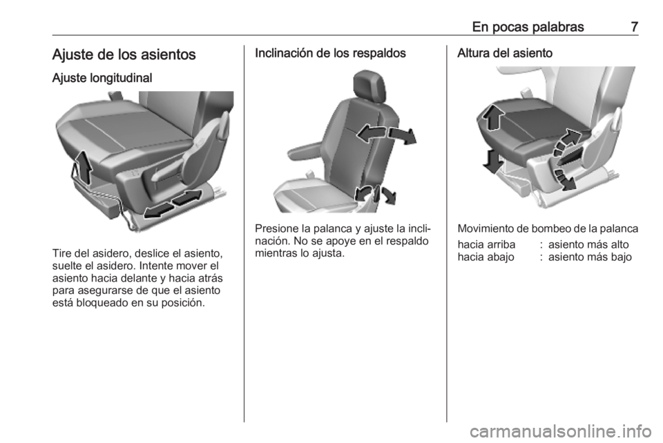 OPEL COMBO E 2019  Manual de Instrucciones (in Spanish) En pocas palabras7Ajuste de los asientosAjuste longitudinal
Tire del asidero, deslice el asiento,
suelte el asidero. Intente mover el
asiento hacia delante y hacia atrás
para asegurarse de que el asi