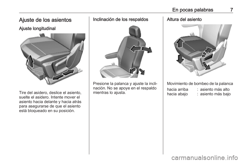 OPEL COMBO E 2019 Manual de Instrucciones (in Spanish) En pocas palabras7Ajuste de los asientosAjuste longitudinal
Tire del asidero, deslice el asiento,
suelte el asidero. Intente mover el
asiento hacia delante y hacia atrás
para asegurarse de que el asi OPEL COMBO E 2019 Manual de Instrucciones (in Spanish) En pocas palabras7Ajuste de los asientosAjuste longitudinal
Tire del asidero, deslice el asiento,
suelte el asidero. Intente mover el
asiento hacia delante y hacia atrás
para asegurarse de que el asi
