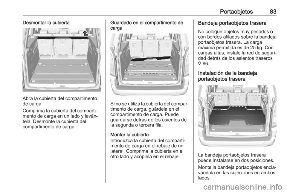 OPEL COMBO E 2019  Manual de Instrucciones (in Spanish) Portaobjetos83Desmontar la cubierta
Abra la cubierta del compartimento
de carga.
Comprima la cubierta del comparti‐ mento de carga en un lado y leván‐
tela. Desmonte la cubierta del
compartimento