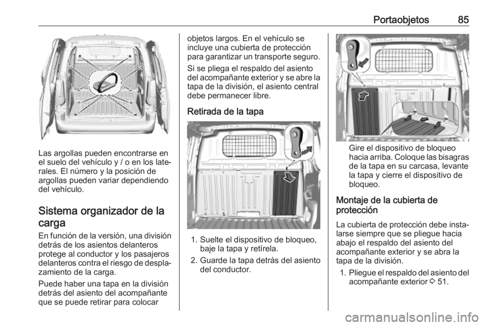 OPEL COMBO E 2019  Manual de Instrucciones (in Spanish) Portaobjetos85
Las argollas pueden encontrarse en
el suelo del vehículo y / o en los late‐ rales. El número y la posición de
argollas pueden variar dependiendo
del vehículo.
Sistema organizador 