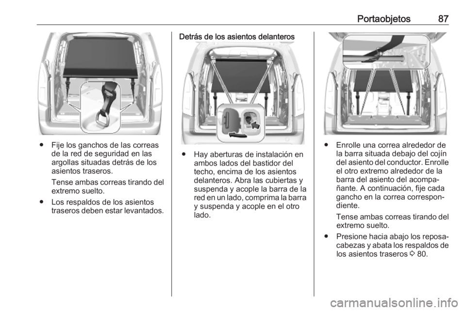 OPEL COMBO E 2019  Manual de Instrucciones (in Spanish) Portaobjetos87
● Fije los ganchos de las correasde la red de seguridad en las
argollas situadas detrás de los
asientos traseros.
Tense ambas correas tirando del
extremo suelto.
● Los respaldos de