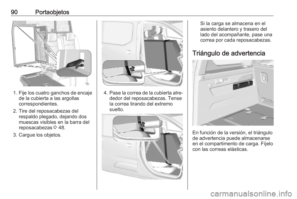 OPEL COMBO E 2019 Manual de Instrucciones (in Spanish) 90Portaobjetos
1.Fije los cuatro ganchos de encaje
de la cubierta a las argollas
correspondientes.
2. Tire del reposacabezas del respaldo plegado, dejando dos
muescas visibles en la barra del
reposaca OPEL COMBO E 2019 Manual de Instrucciones (in Spanish) 90Portaobjetos
1.Fije los cuatro ganchos de encaje
de la cubierta a las argollas
correspondientes.
2. Tire del reposacabezas del respaldo plegado, dejando dos
muescas visibles en la barra del
reposaca