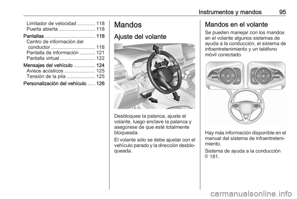 OPEL COMBO E 2019 Manual de Instrucciones (in Spanish) Instrumentos y mandos95Limitador de velocidad............118
Puerta abierta .......................... 118
Pantallas .................................... 118
Centro de información del conductor ..... OPEL COMBO E 2019 Manual de Instrucciones (in Spanish) Instrumentos y mandos95Limitador de velocidad............118
Puerta abierta .......................... 118
Pantallas .................................... 118
Centro de información del conductor .....