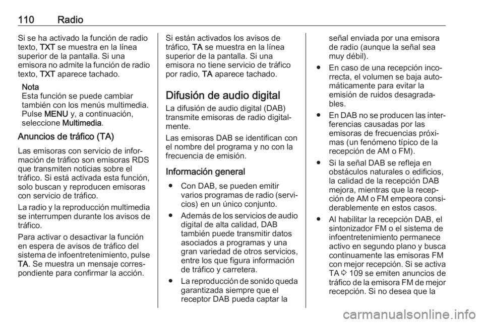 OPEL COMBO E 2019.1  Manual de infoentretenimiento (in Spanish) 110RadioSi se ha activado la función de radio
texto,  TXT se muestra en la línea
superior de la pantalla. Si una
emisora no admite la función de radio
texto,  TXT aparece tachado.
Nota
Esta funció OPEL COMBO E 2019.1  Manual de infoentretenimiento (in Spanish) 110RadioSi se ha activado la función de radio
texto,  TXT se muestra en la línea
superior de la pantalla. Si una
emisora no admite la función de radio
texto,  TXT aparece tachado.
Nota
Esta funció