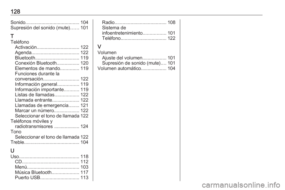 OPEL COMBO E 2019.1  Manual de infoentretenimiento (in Spanish) 128Sonido........................................ 104
Supresión del sonido (mute) ......101
T
Teléfono Activación ................................ 122
Agenda .................................... 12