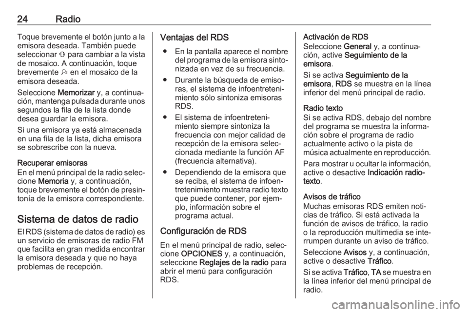 OPEL COMBO E 2019.1 Manual de infoentretenimiento (in Spanish) 24RadioToque brevemente el botón junto a laemisora deseada. También puede
seleccionar Û para cambiar a la vista
de mosaico. A continuación, toque brevemente † en el mosaico de la
emisora desea OPEL COMBO E 2019.1 Manual de infoentretenimiento (in Spanish) 24RadioToque brevemente el botón junto a laemisora deseada. También puede
seleccionar Û para cambiar a la vista
de mosaico. A continuación, toque brevemente † en el mosaico de la
emisora desea