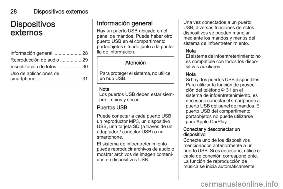OPEL COMBO E 2019.1 Manual de infoentretenimiento (in Spanish) 28Dispositivos externosDispositivos
externosInformación general .....................28
Reproducción de audio ................29
Visualización de fotos ..................30
Uso de aplicaciones de
s OPEL COMBO E 2019.1 Manual de infoentretenimiento (in Spanish) 28Dispositivos externosDispositivos
externosInformación general .....................28
Reproducción de audio ................29
Visualización de fotos ..................30
Uso de aplicaciones de
s
