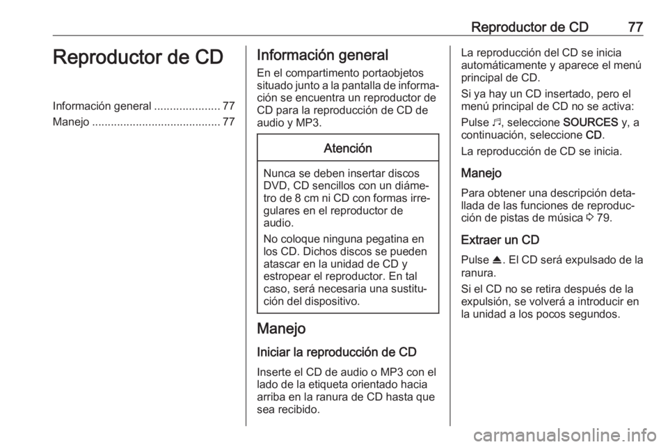 OPEL COMBO E 2019.1 Manual de infoentretenimiento (in Spanish) Reproductor de CD77Reproductor de CDInformación general.....................77
Manejo ......................................... 77Información general
En el compartimento portaobjetos situado junto a OPEL COMBO E 2019.1 Manual de infoentretenimiento (in Spanish) Reproductor de CD77Reproductor de CDInformación general.....................77
Manejo ......................................... 77Información general
En el compartimento portaobjetos situado junto a