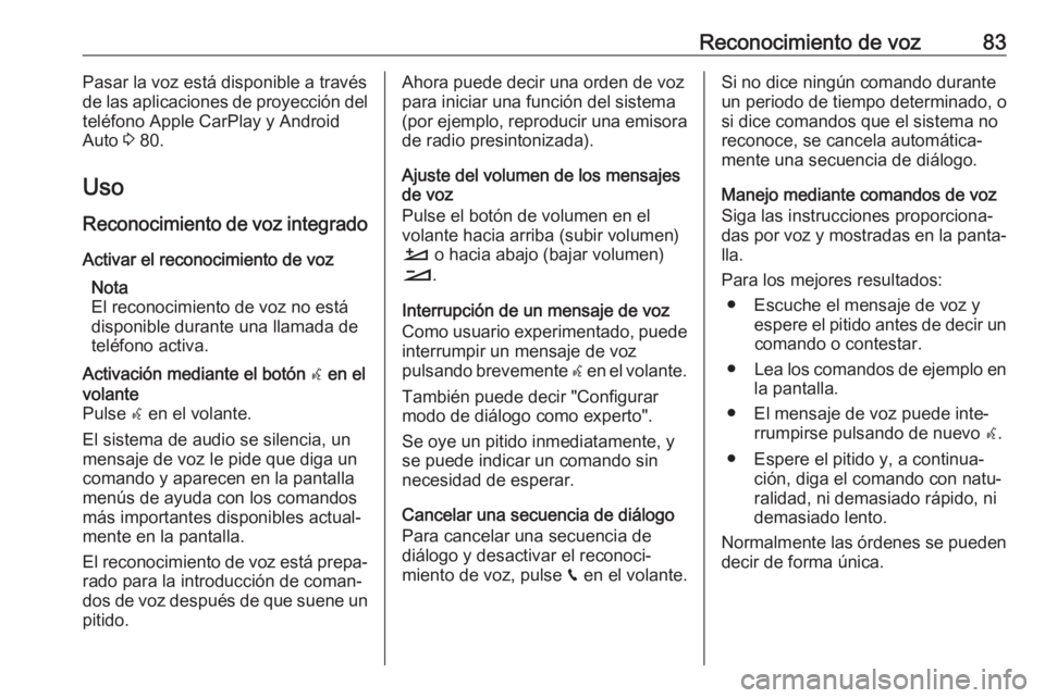 OPEL COMBO E 2019.1  Manual de infoentretenimiento (in Spanish) Reconocimiento de voz83Pasar la voz está disponible a través
de las aplicaciones de proyección del
teléfono Apple CarPlay y Android
Auto  3 80.
Uso
Reconocimiento de voz integrado Activar el recon